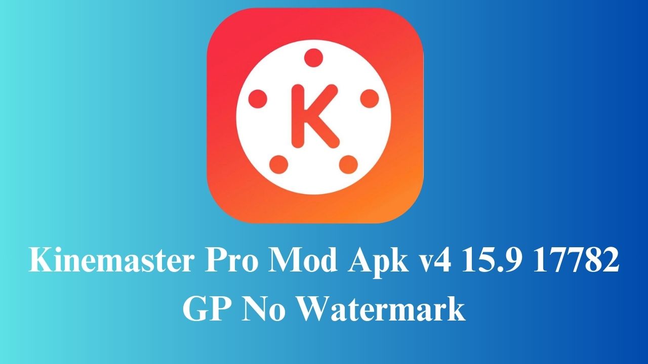Kinemaster Pro Mod Apk v4 15.9 17782 GP No Watermark