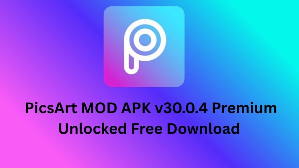 PicsArt MOD APK v30.0.4 Premium Unlocked Free Download 